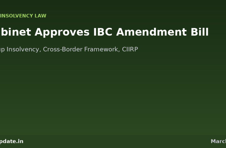 Cabinet Approves IBC Amendment Bill: Group Insolvency, Cross-Border Framework, and Creditor-Initiated Resolution