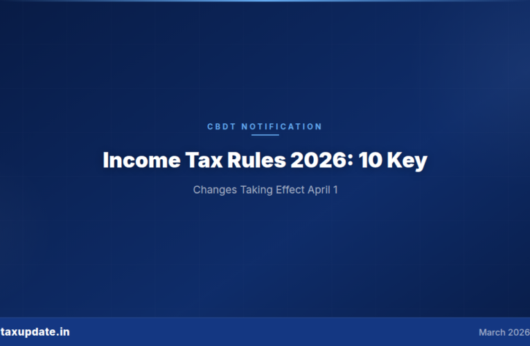 Income Tax Rules 2026 Notified: 10 Key Changes for Employees, Employers, and CAs from April 1