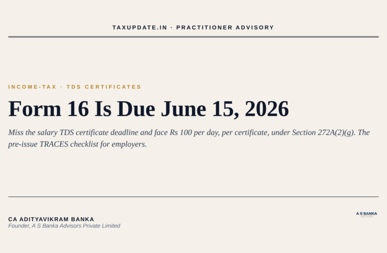 Form 16 for FY 2025-26: The June 15, 2026 Employer Deadline, the Rs 100 Per Day Penalty, and the Pre-Issue TRACES Checklist