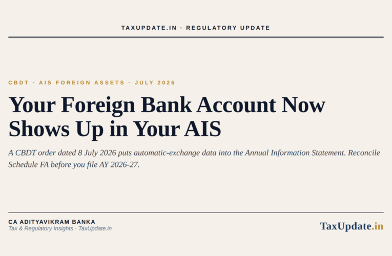 Foreign Assets Now Appear in Your AIS: How to Reconcile AEOI Data and Schedule FA Before Filing AY 2026-27 (CBDT Order Dated 8 July 2026)