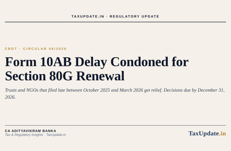 CBDT Circular 06/2026: Condonation of Delay in Filing Form 10AB for Section 80G Renewal (Applications Filed October 2025 to March 2026)