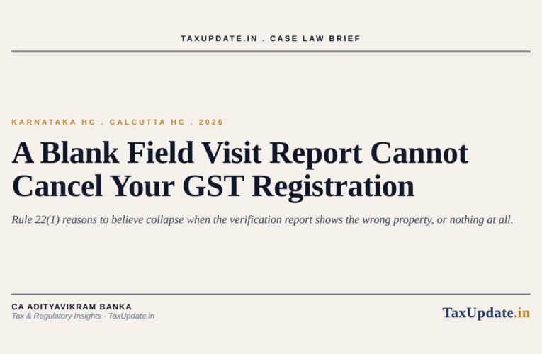 GST Registration Cancelled After a Field Visit? Two 2026 High Court Rulings on Rule 25, REG-30 and Section 30 Revocation