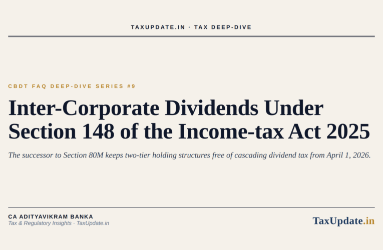 CBDT FAQ Deep-Dive #9: Inter-Corporate Dividends Under Section 148 of the Income-tax Act 2025 (Successor to Section 80M)