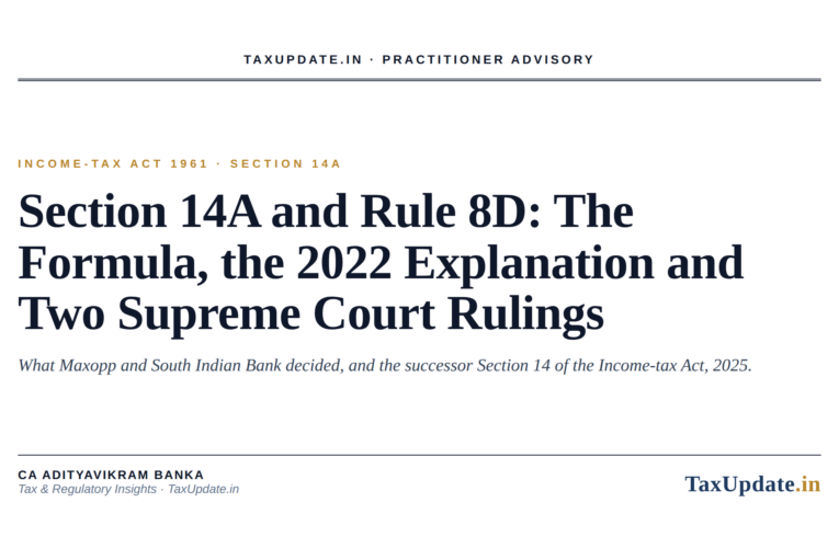 Section 14A and Rule 8D: The Disallowance Formula, the 2022 Explanation, and What Maxopp and South Indian Bank Decided