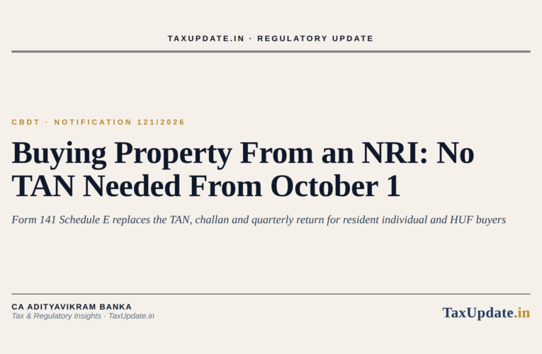 TDS on Property Purchase From NRI Without TAN From October 1, 2026: Form 141 Schedule E Under CBDT Notification 121/2026